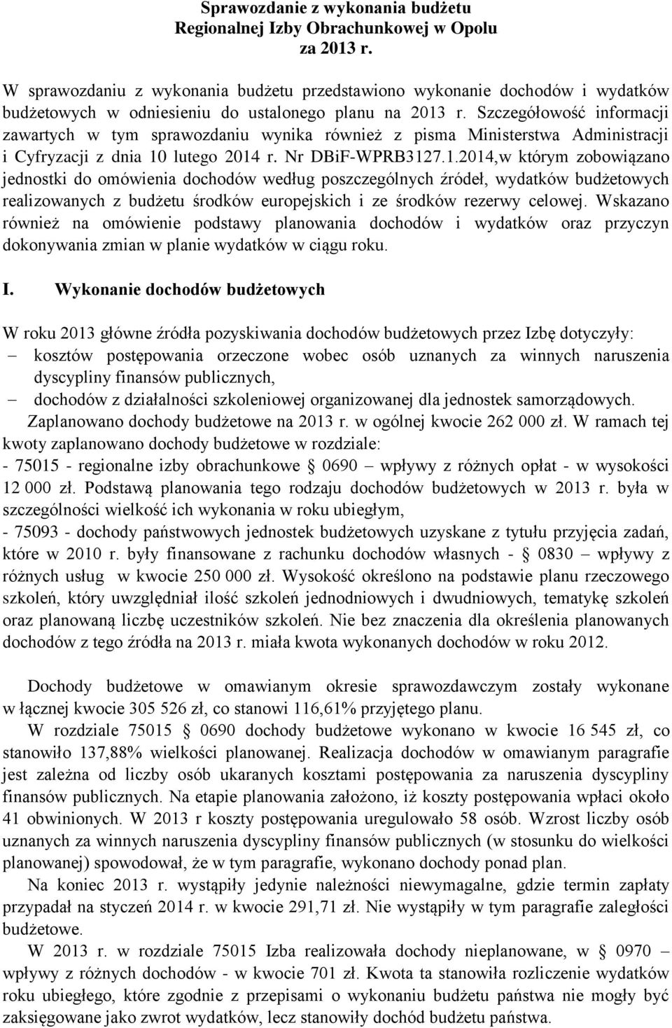 Szczegółowość informacji zawartych w tym sprawozdaniu wynika również z pisma Ministerstwa Administracji i Cyfryzacji z dnia 10