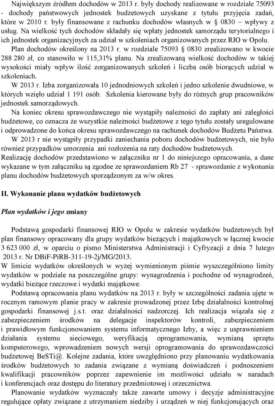 Na wielkość tych dochodów składały się wpłaty jednostek samorządu terytorialnego i ich jednostek organizacyjnych za udział w szkoleniach organizowanych przez RIO w Opolu.