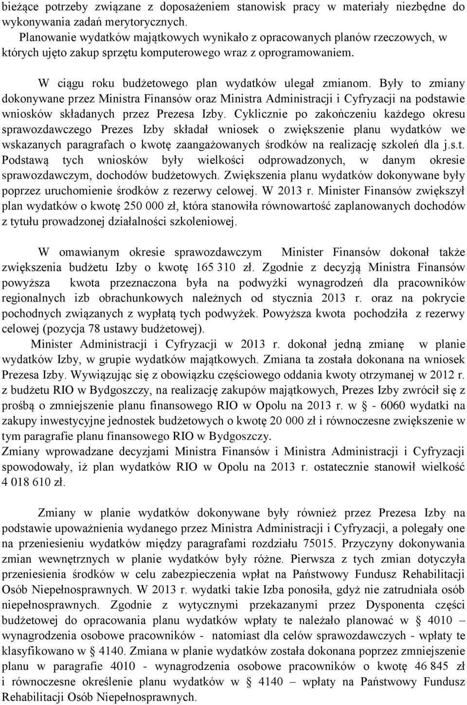 Były to zmiany dokonywane przez Ministra Finansów oraz Ministra Administracji i Cyfryzacji na podstawie wniosków składanych przez Prezesa Izby.