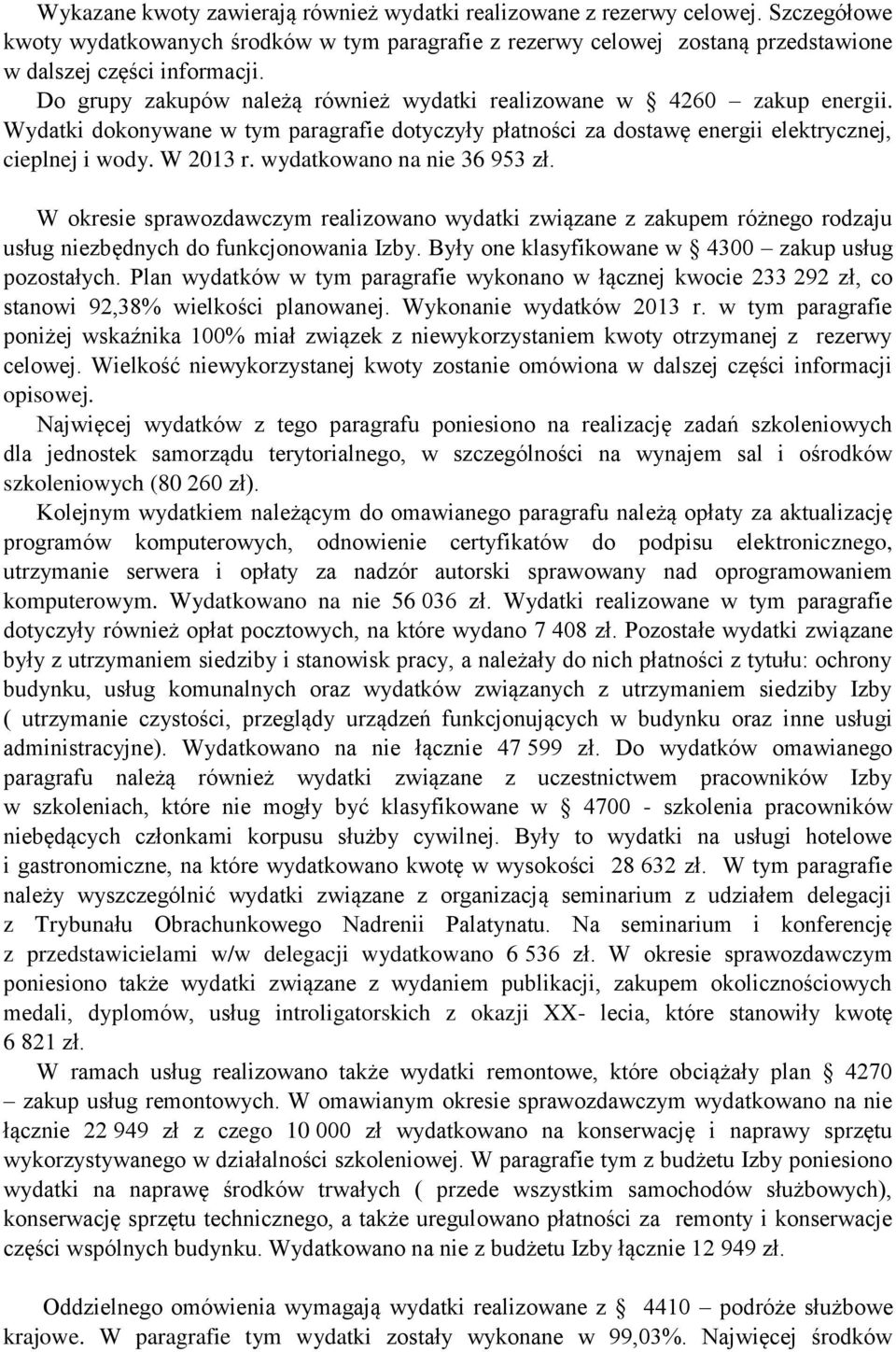 wydatkowano na nie 36 953 zł. W okresie sprawozdawczym realizowano wydatki związane z zakupem różnego rodzaju usług niezbędnych do funkcjonowania Izby.