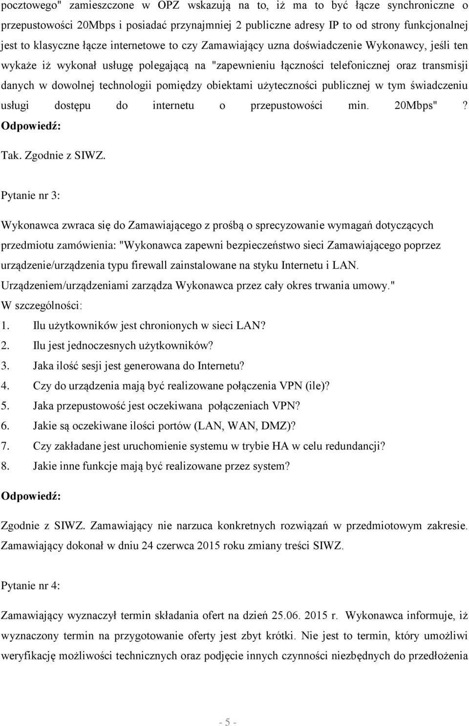 pomiędzy obiektami użyteczności publicznej w tym świadczeniu usługi dostępu do internetu o przepustowości min. 20Mbps"? Tak. Zgodnie z SIWZ.