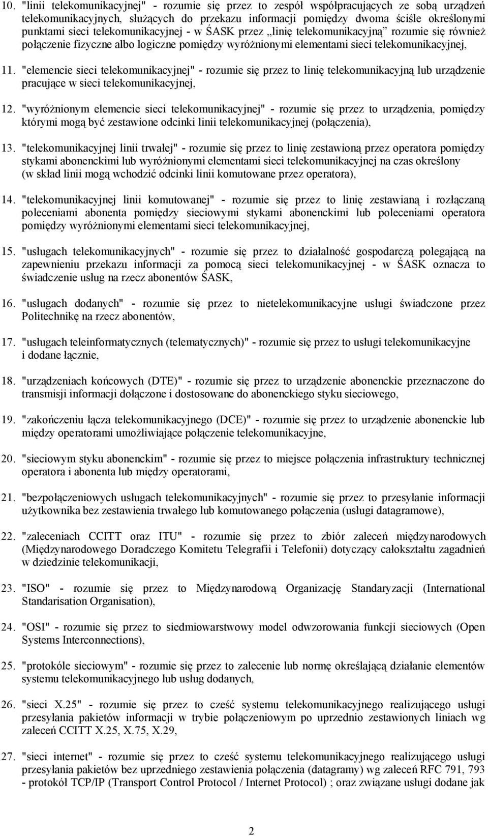 "elemencie sieci telekomunikacyjnej" - rozumie się przez to linię telekomunikacyjną lub urządzenie pracujące w sieci telekomunikacyjnej, 12.