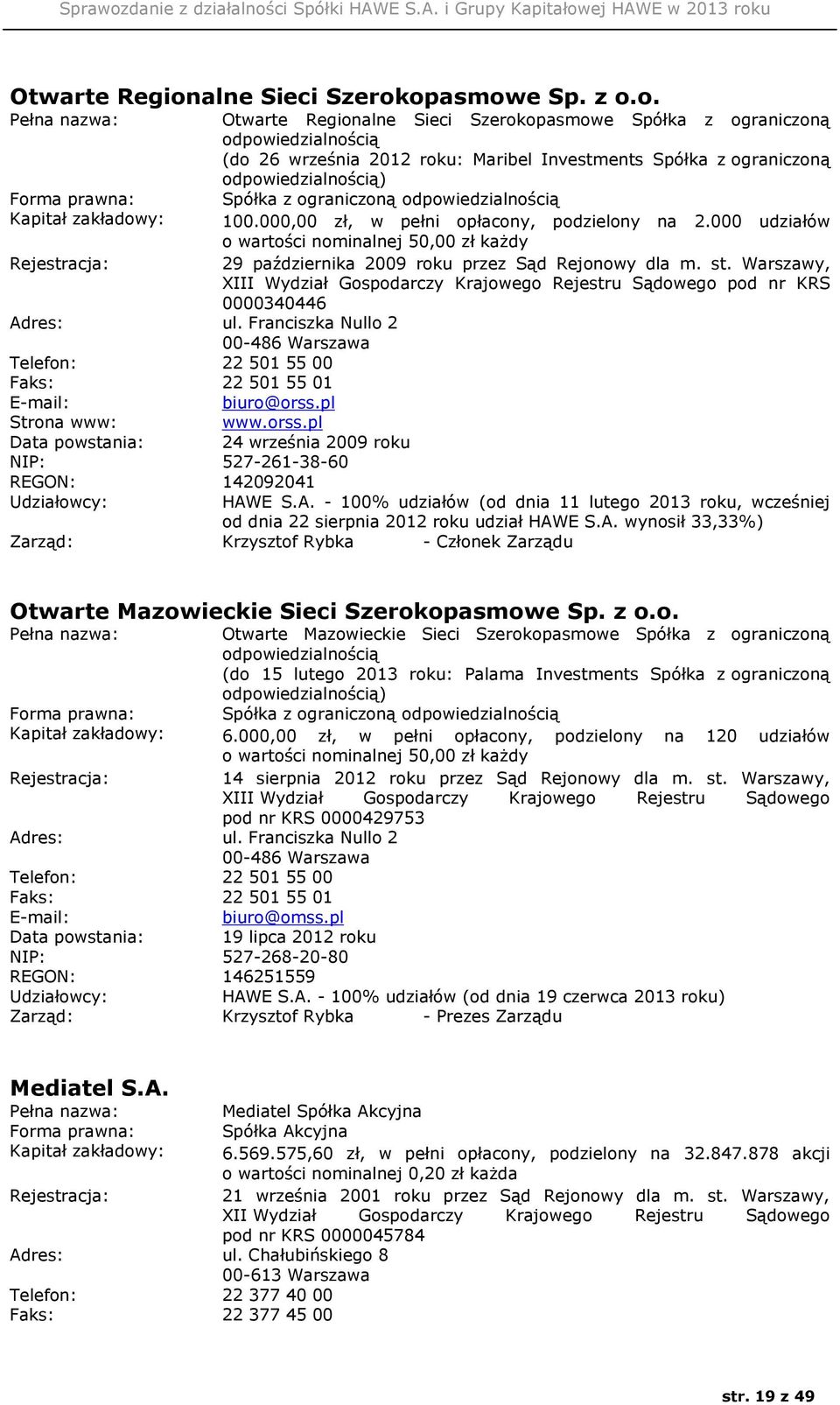 opasmowe Sp. z o.o. Pełna nazwa: Forma prawna: Kapitał zakładowy: opasmowe Spółka z ograniczoną odpowiedzialnością (do 26 września 2012 roku: Maribel Investments Spółka z ograniczoną