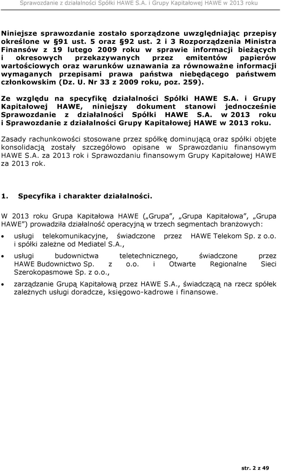 informacji wymaganych przepisami prawa państwa niebędącego państwem członkowskim (Dz. U. Nr 33 z 2009 roku, poz. 259). Ze względu na specyfikę działalności Spółki HAW