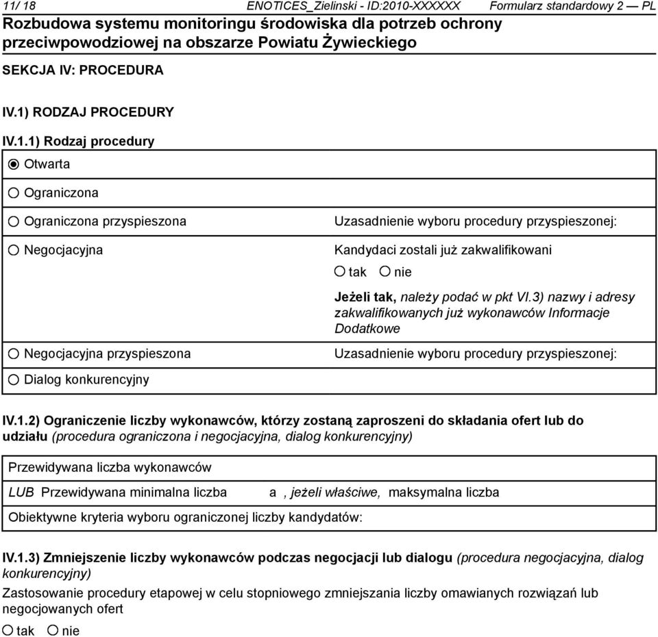 2) Ogranicze liczby wykonawców, którzy zostaną zaproszeni do składania ofert lub do udziału (procedura ograniczona i negocjacyjna, dialog konkurencyjny) Przewidywana liczba wykonawców LUB