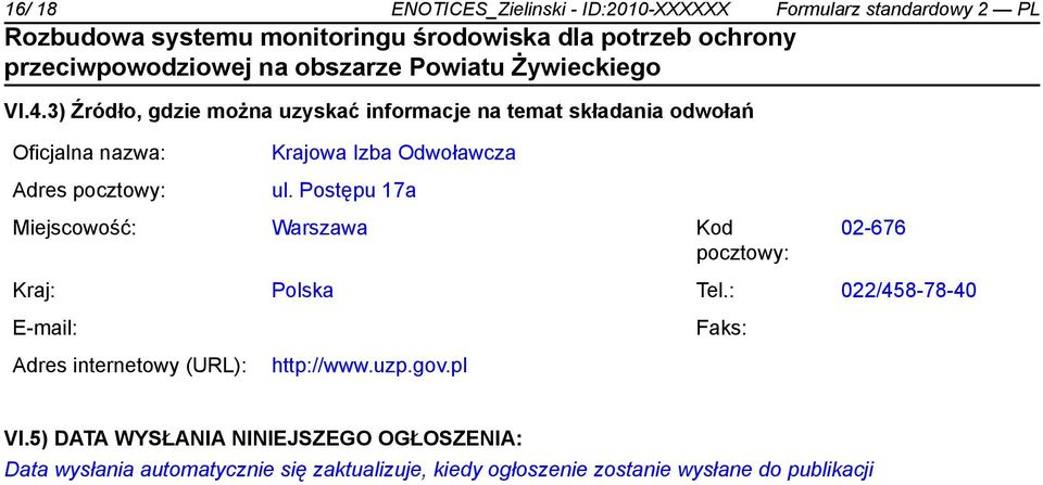 Odwoławcza ul. Postępu 17a Miejscowość: Warszawa Kod pocztowy: 02-676 Kraj: Polska Tel.