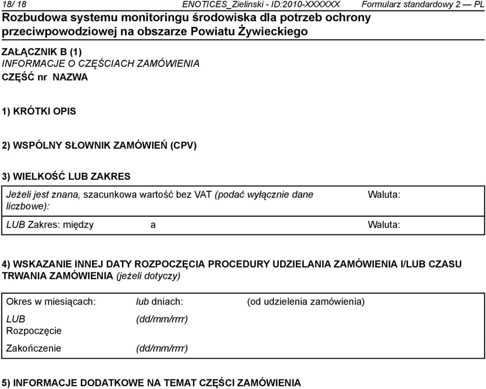 LUB Zakres: między a Waluta: 4) WSKAZANIE INNEJ DATY ROZPOCZĘCIA PROCEDURY UDZIELANIA ZAMÓWIENIA I/LUB CZASU TRWANIA ZAMÓWIENIA (jeżeli dotyczy)