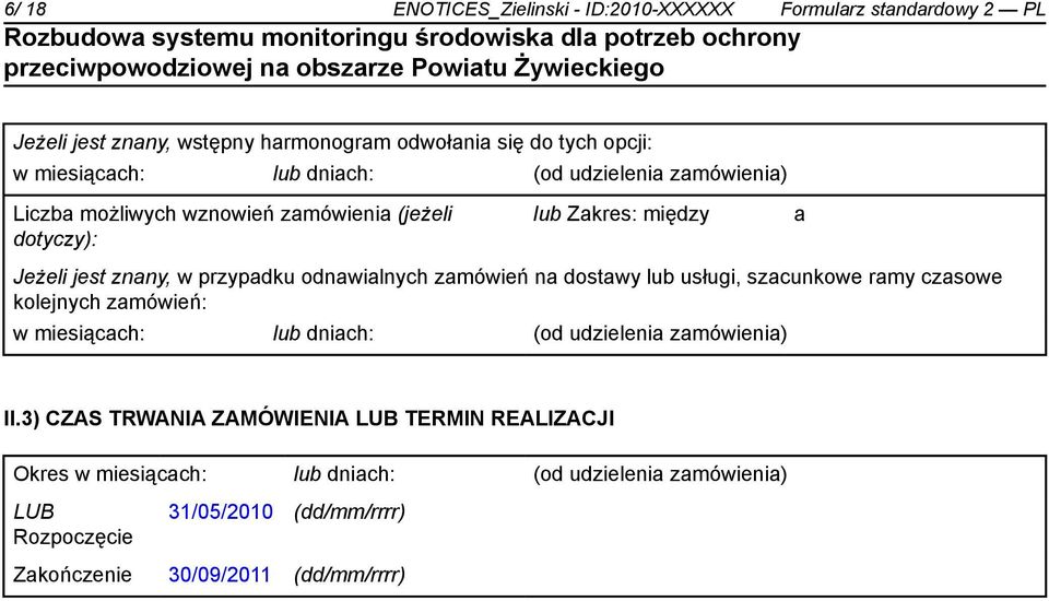 zamówień na dostawy lub usługi, szacunkowe ramy czasowe kolejnych zamówień: w miesiącach: lub dniach: (od udzielenia zamówienia) II.