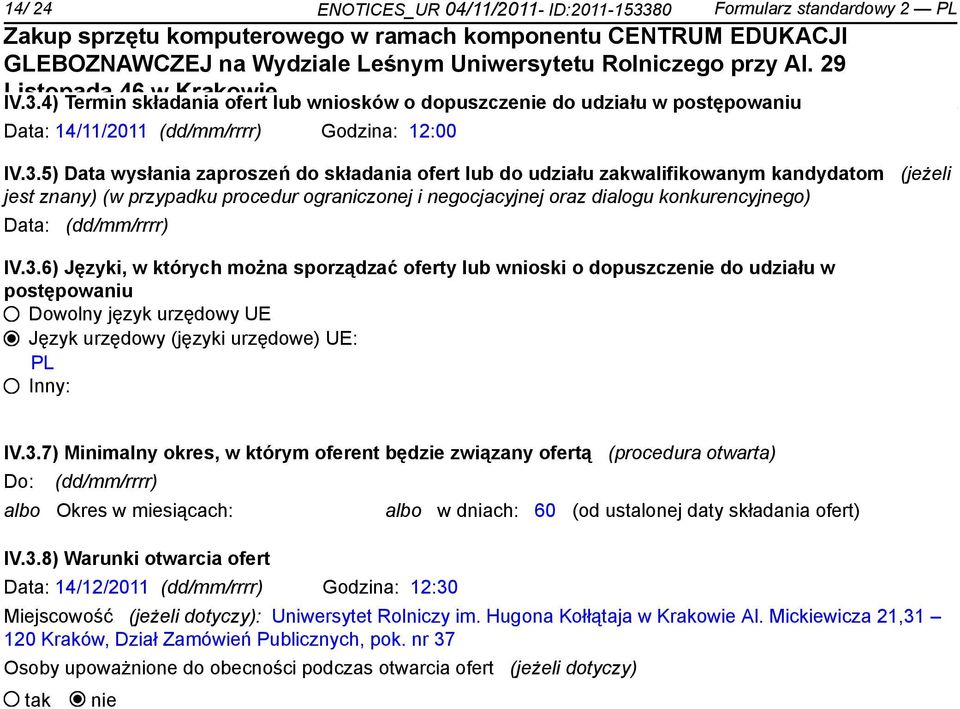 4) Termin składania ofert lub wniosków o dopuszczenie do udziału w postępowaniu Data: 14/11/2011 Godzina: 12:00 IV.3.