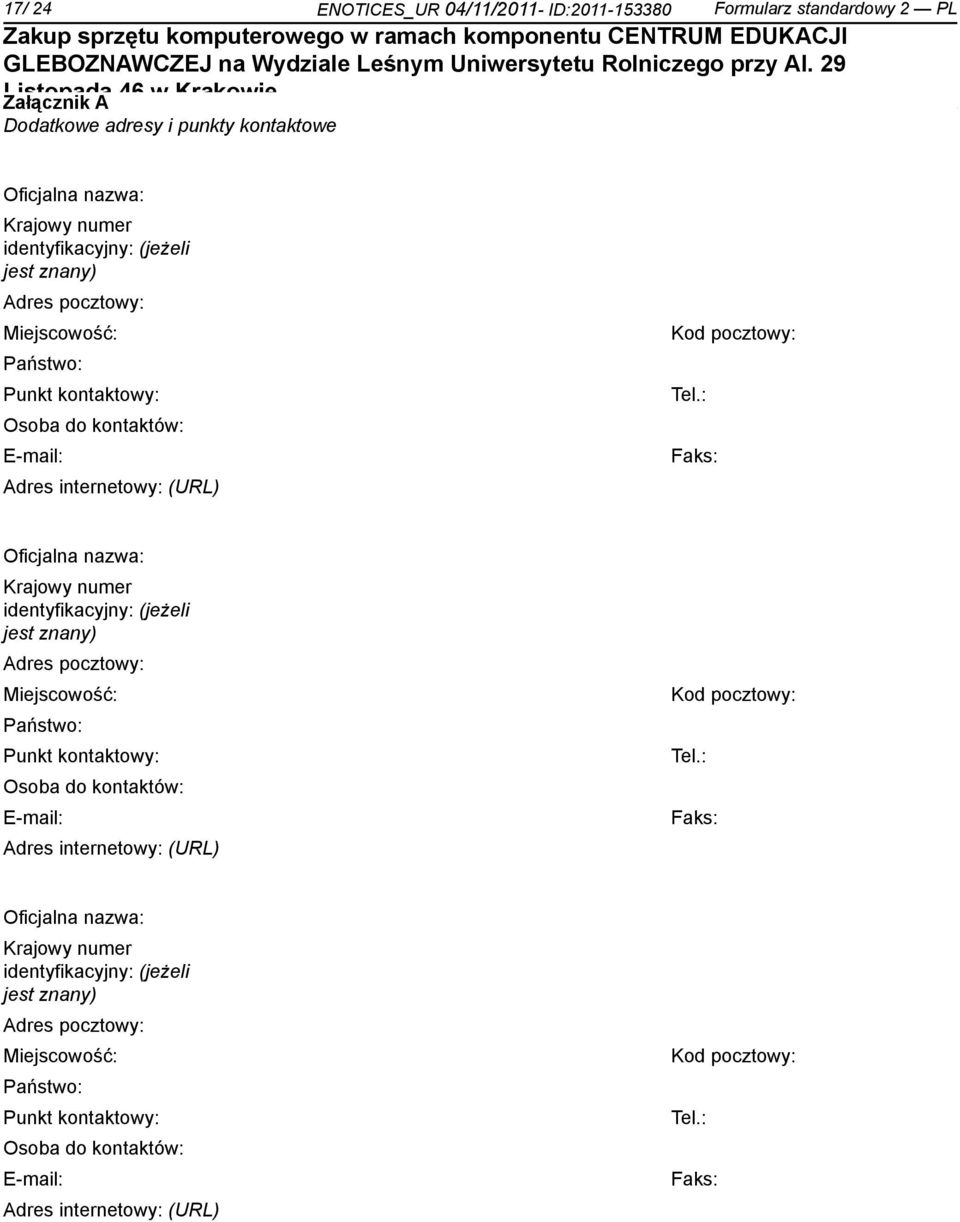 : Osoba do kontaktów: E-mail: Adres internetowy: (URL) Faks: Oficjalna nazwa: Krajowy numer identyfikacyjny: (jeżeli jest : Osoba do kontaktów: E-mail: Adres internetowy: (URL) Faks: