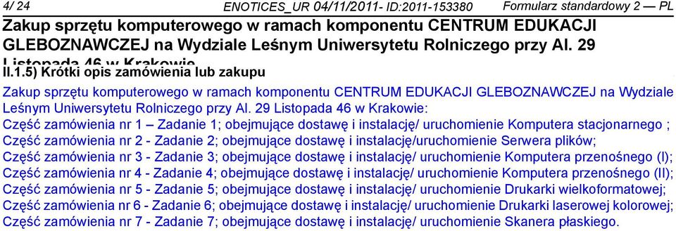 plików; Część zamówienia nr 3 - Zadanie 3; obejmujące dostawę i instalację/ uruchomienie Komputera przenośnego (I); Część zamówienia nr 4 - Zadanie 4; obejmujące dostawę i instalację/ uruchomienie