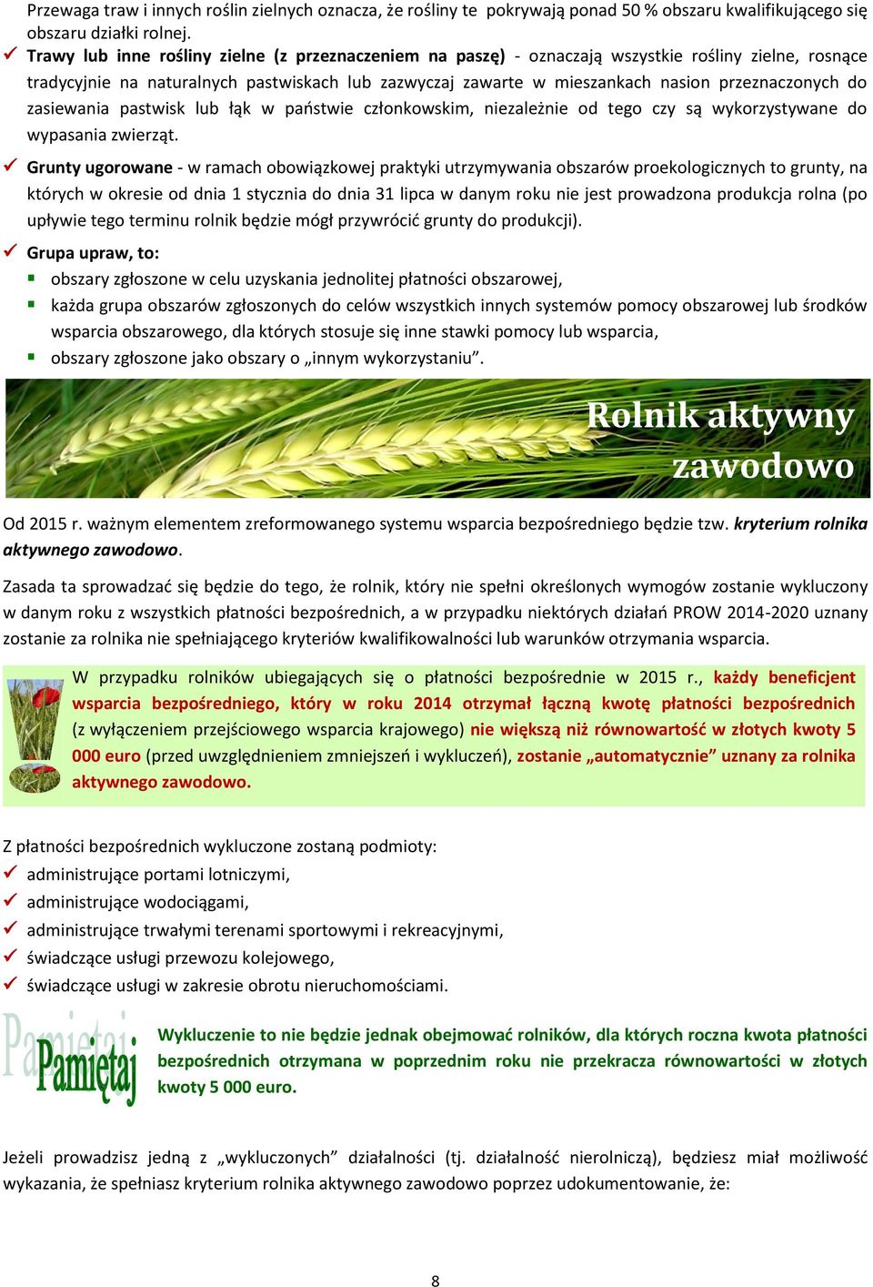 przeznaczonych do zasiewania pastwisk lub łąk w paostwie członkowskim, niezależnie od tego czy są wykorzystywane do wypasania zwierząt.