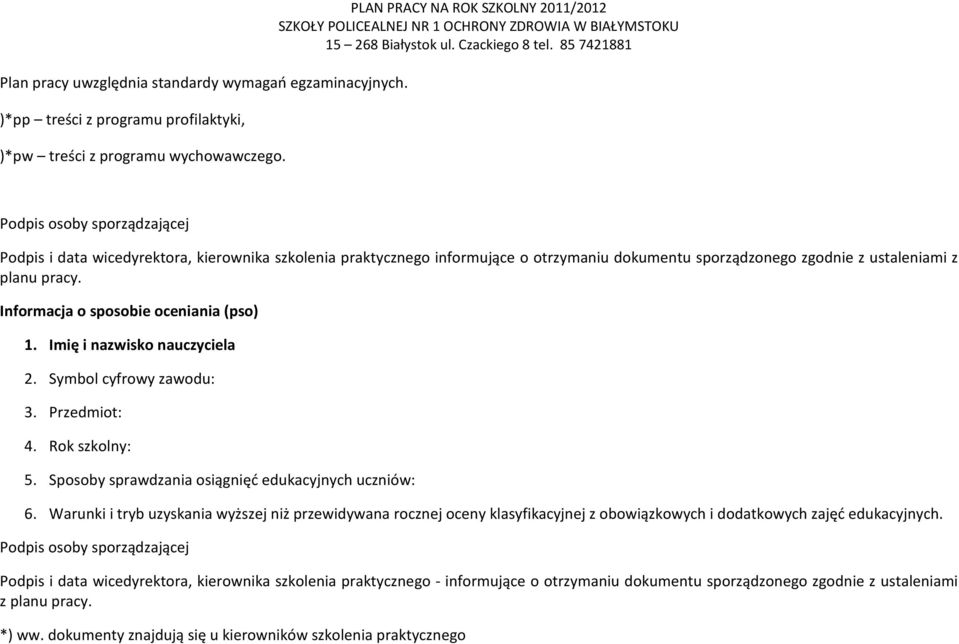 planu pracy. Informacja o sposobie oceniania (pso) 1. Imię i nazwisko nauczyciela 2. Symbol cyfrowy zawodu: 3. Przedmiot: 4. Rok szkolny: 5. Sposoby sprawdzania osiągnięć edukacyjnych uczniów: 6.