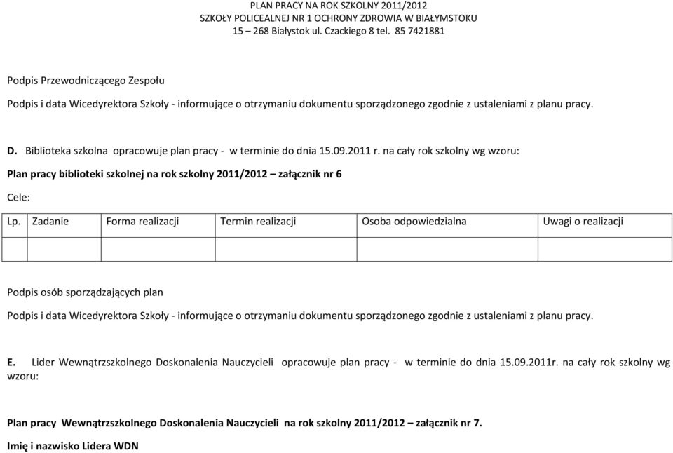 Zadanie Forma realizacji Termin realizacji Osoba odpowiedzialna Uwagi o realizacji Podpis osób sporządzających plan Podpis i data Wicedyrektora Szkoły - informujące o otrzymaniu dokumentu