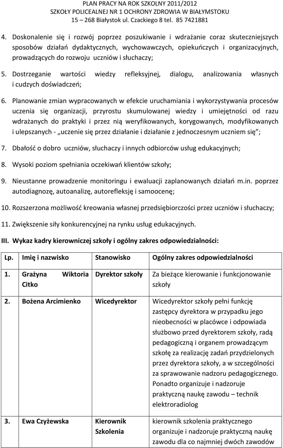 Planowanie zmian wypracowanych w efekcie uruchamiania i wykorzystywania procesów uczenia się organizacji, przyrostu skumulowanej wiedzy i umiejętności od razu wdrażanych do praktyki i przez nią