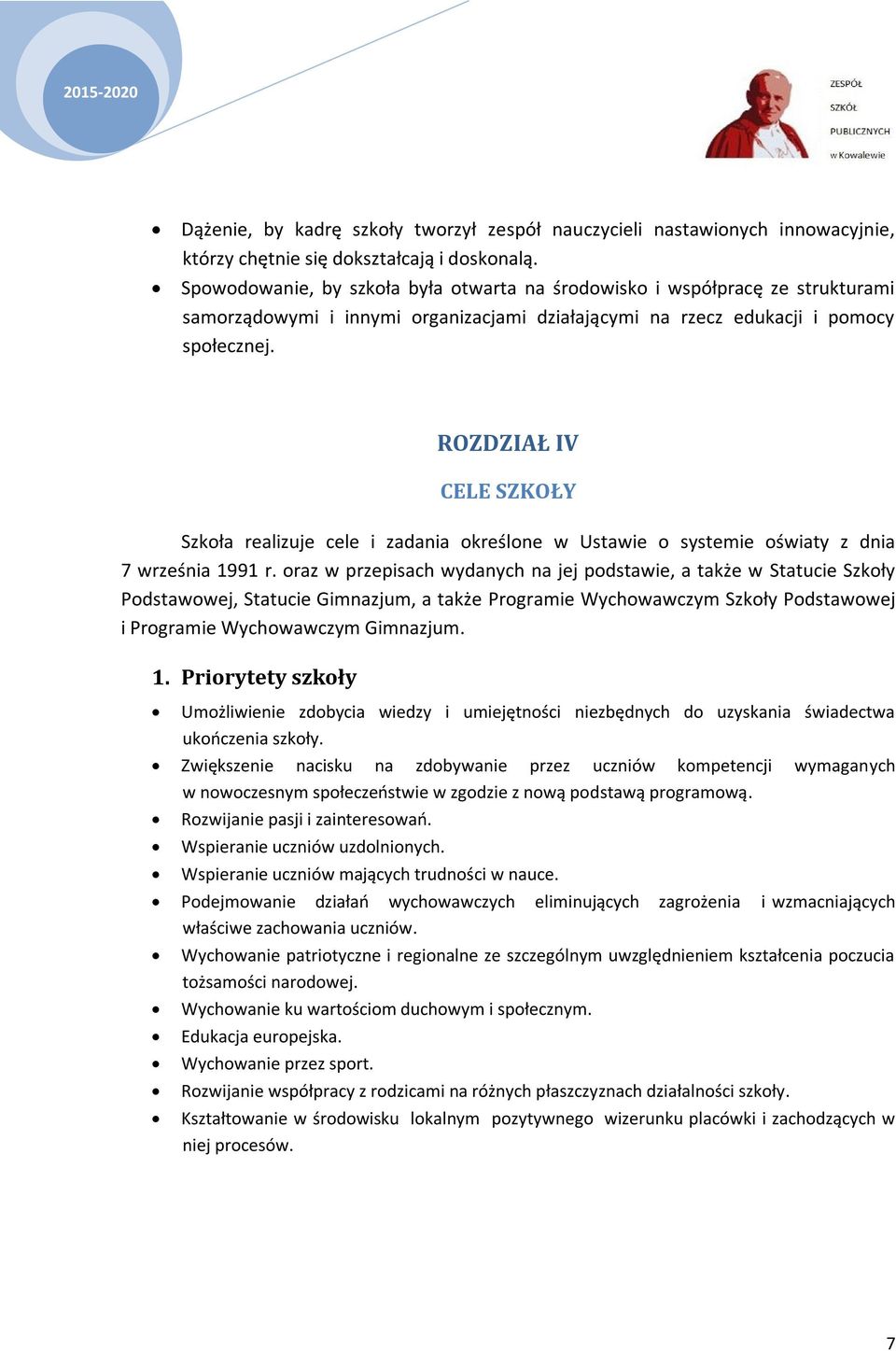 ROZDZIAŁ IV CELE SZKOŁY Szkoła realizuje cele i zadania określone w Ustawie o systemie oświaty z dnia 7 września 1991 r.