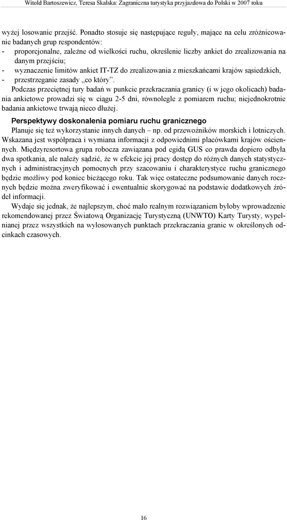 przejściu; - wyznaczenie limitów ankiet IT-TZ do zrealizowania z mieszkańcami krajów sąsiedzkich, - przestrzeganie zasady co który.