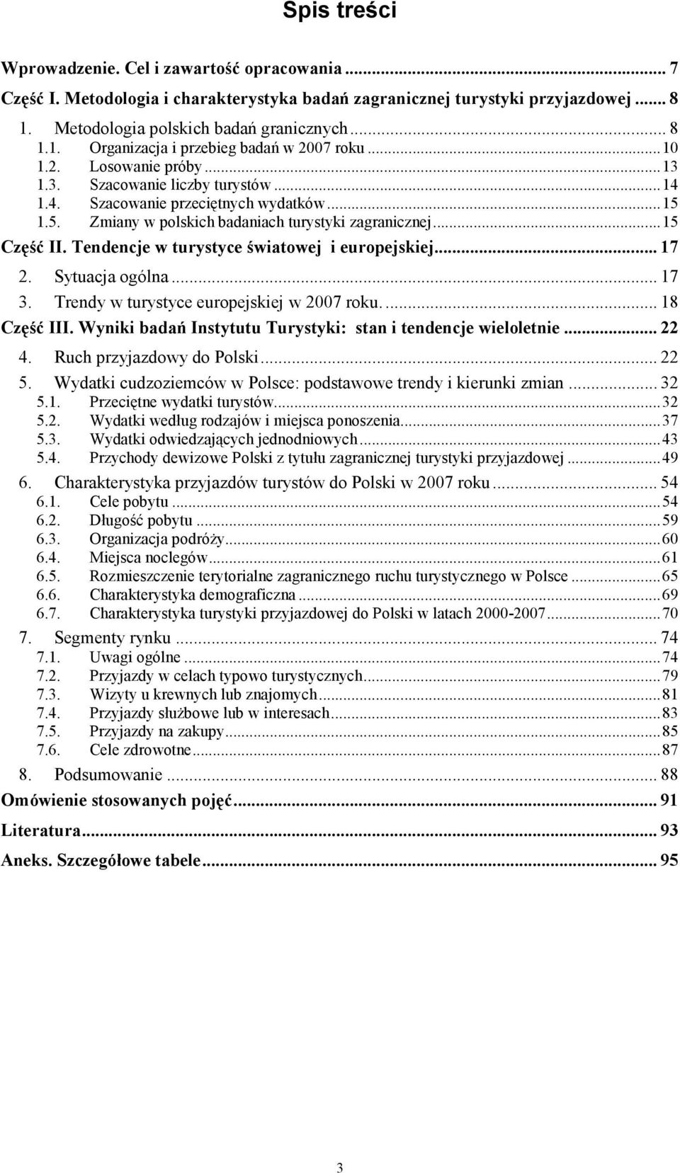 Tendencje w turystyce światowej i europejskiej... 17 2. Sytuacja ogólna... 17 3. Trendy w turystyce europejskiej w 2007 roku.... 18 Część III.