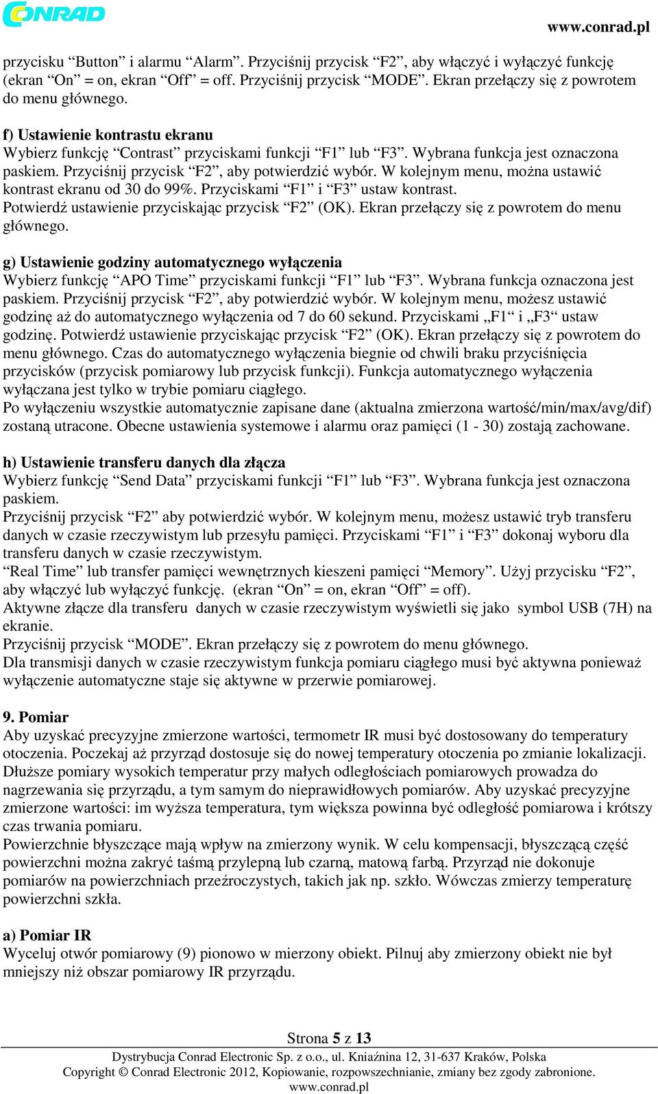 W kolejnym menu, można ustawić kontrast ekranu od 30 do 99%. Przyciskami F1 i F3 ustaw kontrast. Potwierdź ustawienie przyciskając przycisk F2 (OK). Ekran przełączy się z powrotem do menu głównego.