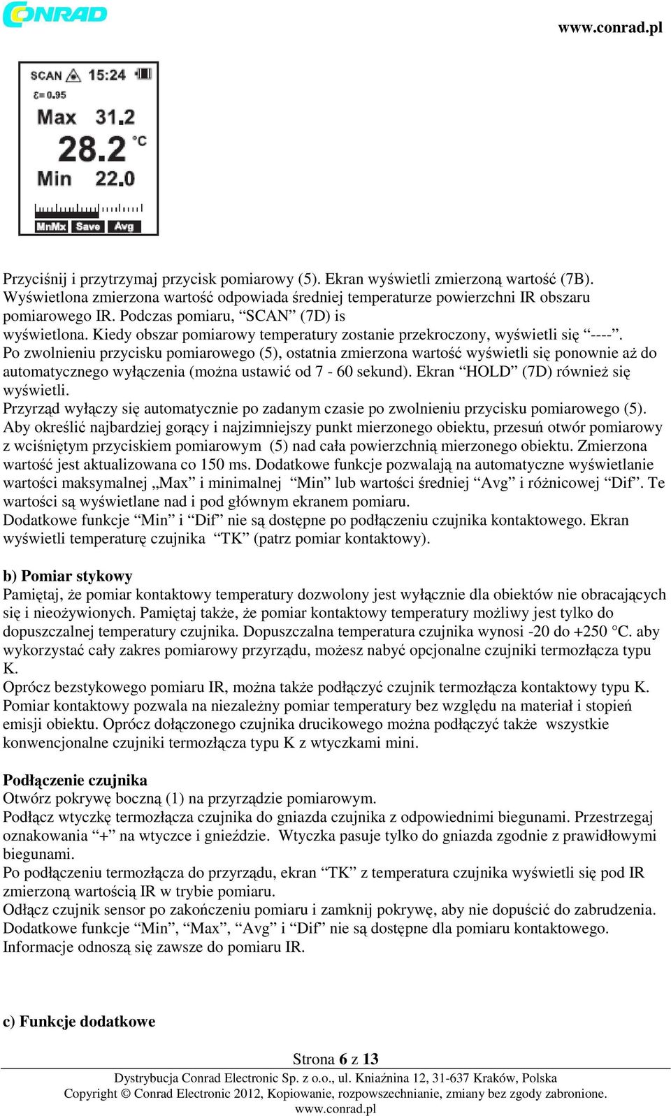 Po zwolnieniu przycisku pomiarowego (5), ostatnia zmierzona wartość wyświetli się ponownie aż do automatycznego wyłączenia (można ustawić od 7-60 sekund). Ekran HOLD (7D) również się wyświetli.