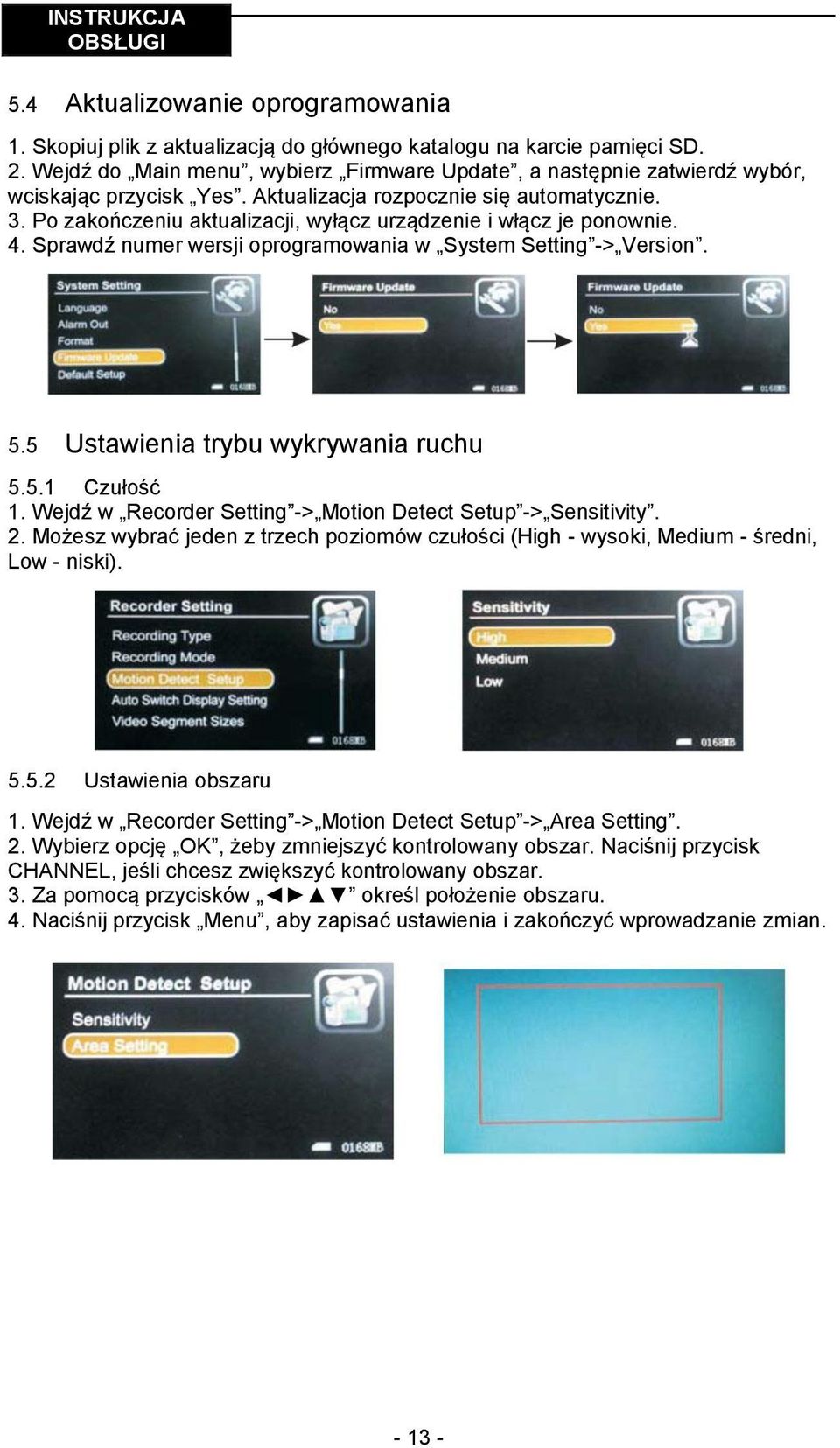 Po zakończeniu aktualizacji, wyłącz urządzenie i włącz je ponownie. 4. Sprawdź numer wersji oprogramowania w System Setting -> Version. 5.5 Ustawienia trybu wykrywania ruchu 5.5.1 Czułość 1.