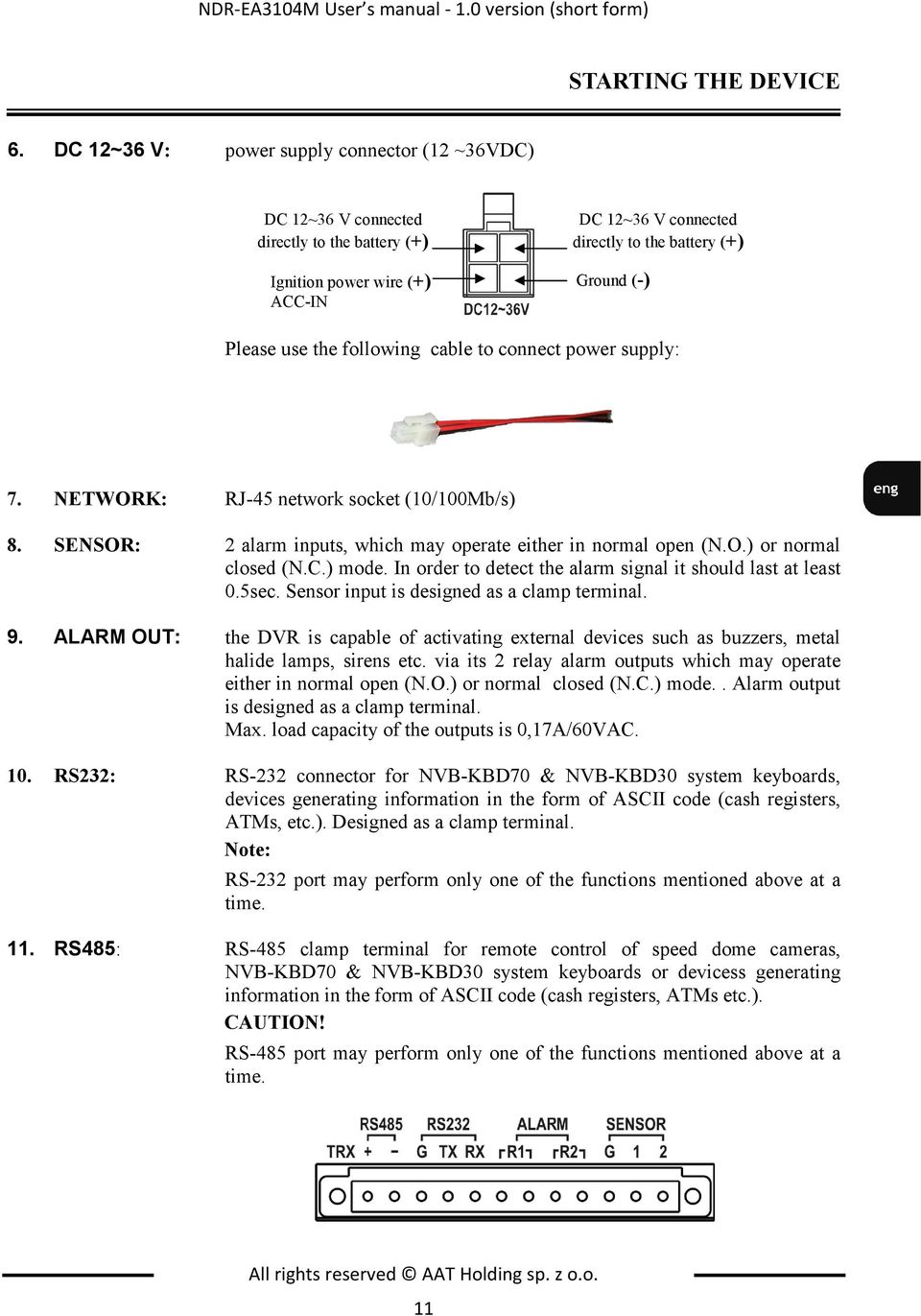 the following cable to connect power supply: 7. NETWORK: RJ-45 network socket (10/100Mb/s) 8. SENSOR: 2 alarm inputs, which may operate either in normal open (N.O.) or normal closed (N.C.) mode.