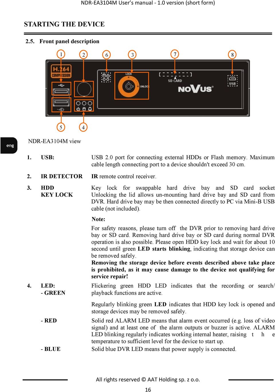 cm. 2. IR DETECTOR IR remote control receiver. 3. HDD Key lock for swappable hard drive bay and SD card socket KEY LOCK Unlocking the lid allows un-mounting hard drive bay and SD card from DVR.