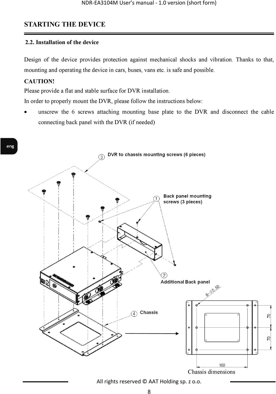 Thanks to that, mounting and operating the device in cars, buses, vans etc. is safe and possible. CAUTION!