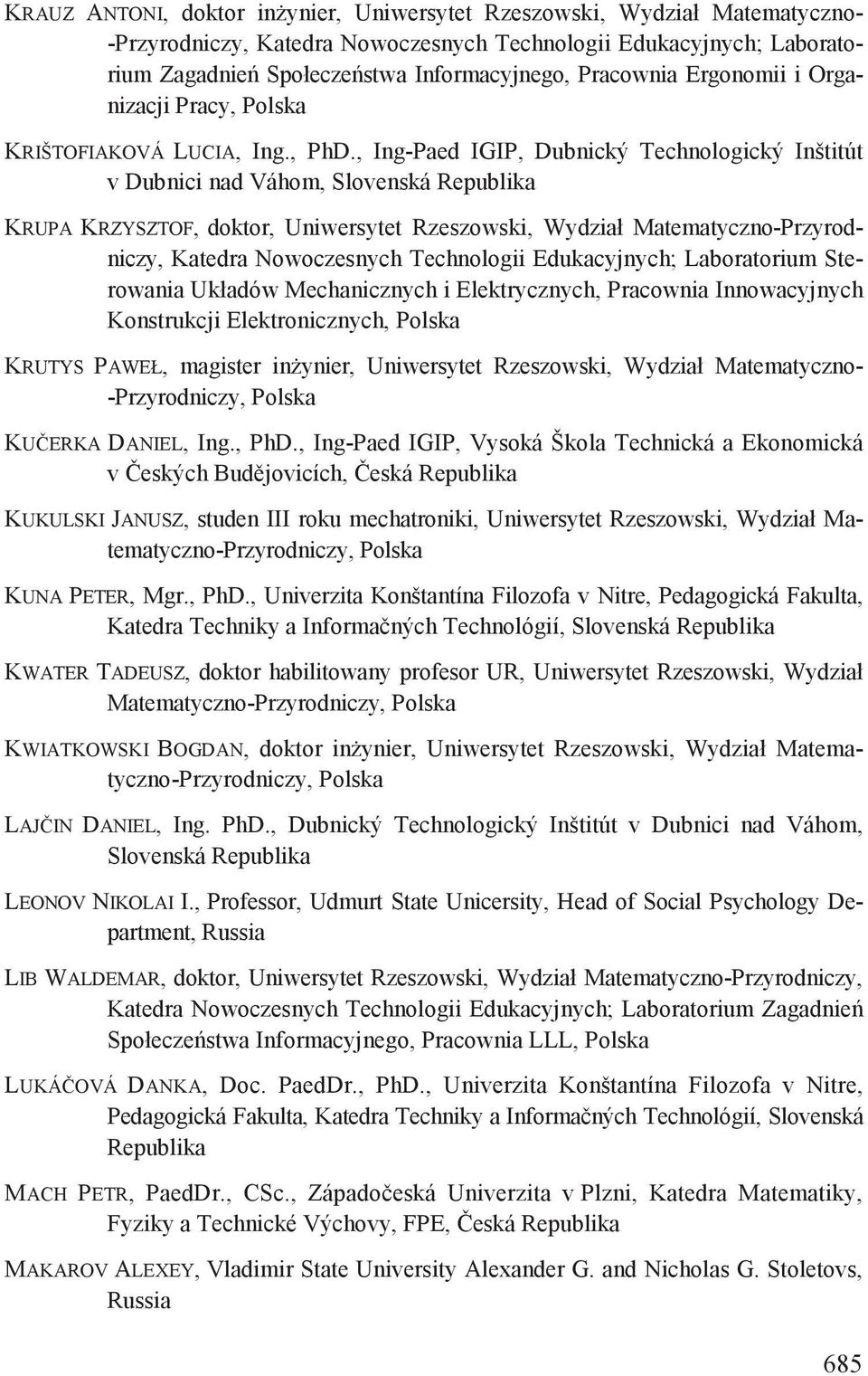 , Ing-Paed IGIP, Dubnický Technologický Inštitút v Dubnici nad Váhom, Slovenská Republika KRUPA KRZYSZTOF, doktor, Uniwersytet Rzeszowski, Wydział Matematyczno-Przyrodniczy, Katedra Nowoczesnych