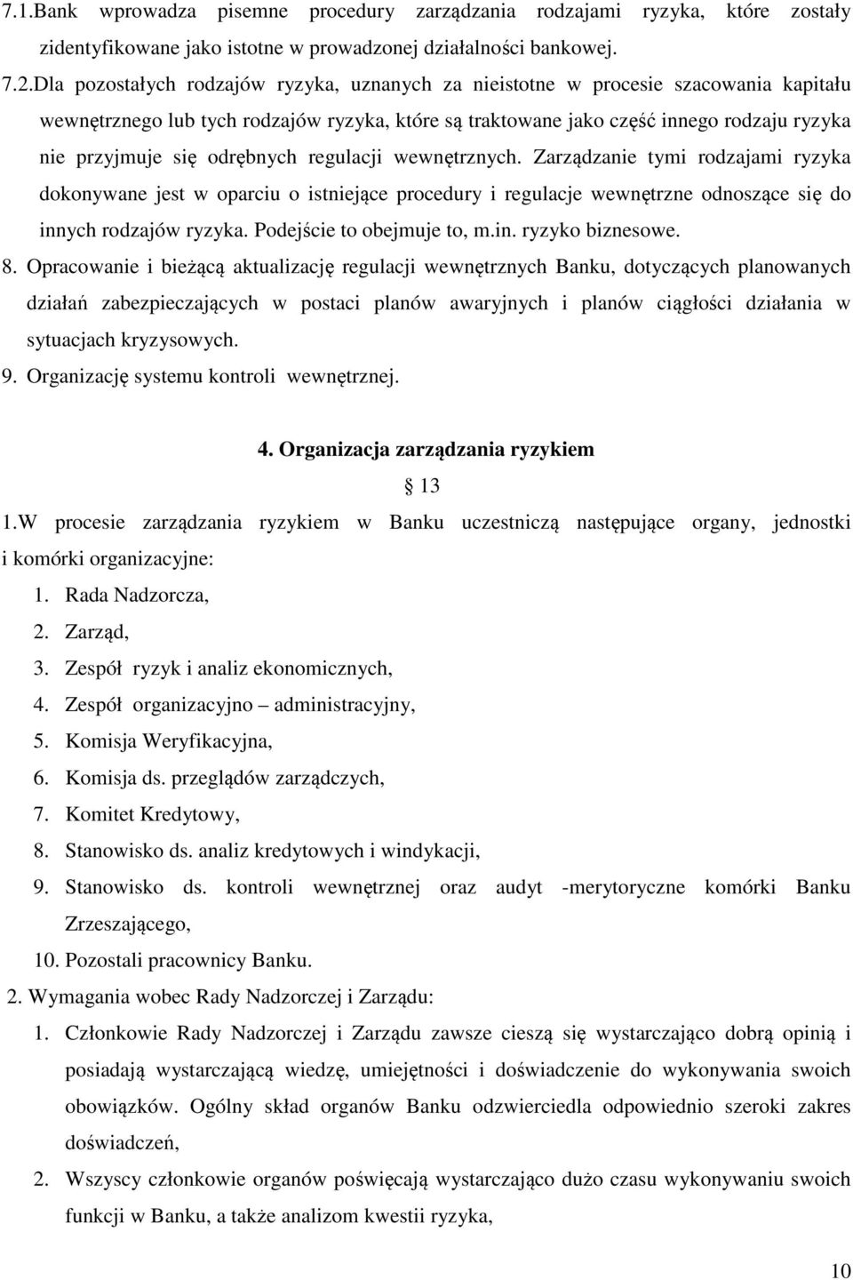 odrębnych regulacji wewnętrznych. Zarządzanie tymi rodzajami ryzyka dokonywane jest w oparciu o istniejące procedury i regulacje wewnętrzne odnoszące się do innych rodzajów ryzyka.