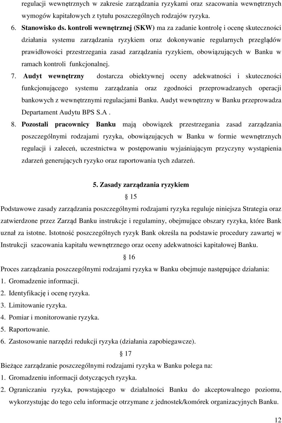 ryzykiem, obowiązujących w Banku w ramach kontroli funkcjonalnej. 7.