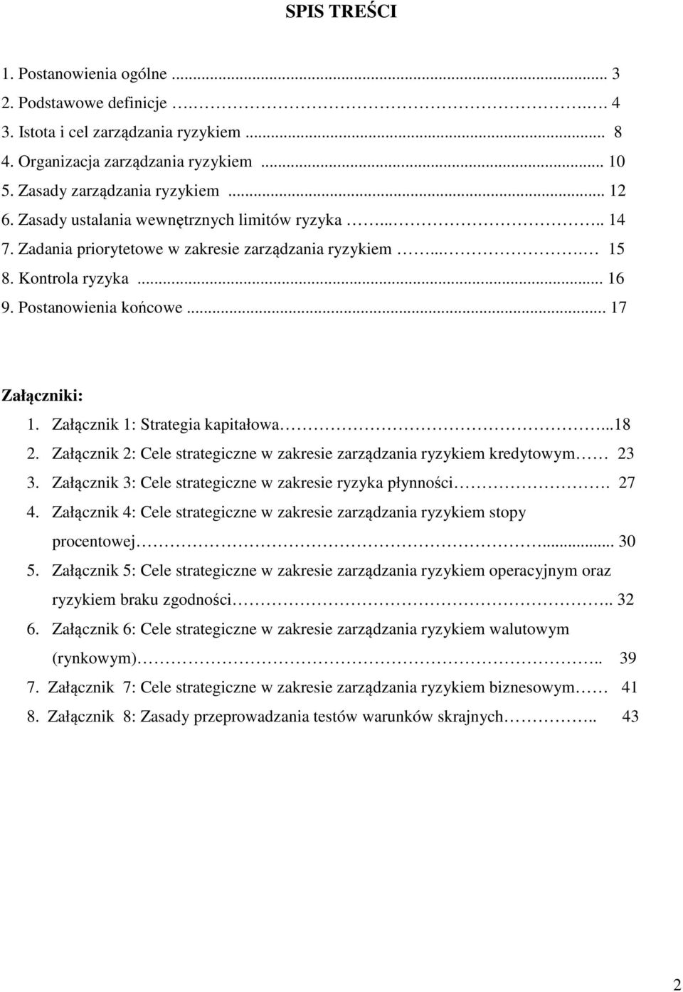 Załącznik 1: Strategia kapitałowa...18 2. Załącznik 2: Cele strategiczne w zakresie zarządzania ryzykiem kredytowym 23 3. Załącznik 3: Cele strategiczne w zakresie ryzyka płynności. 27 4.