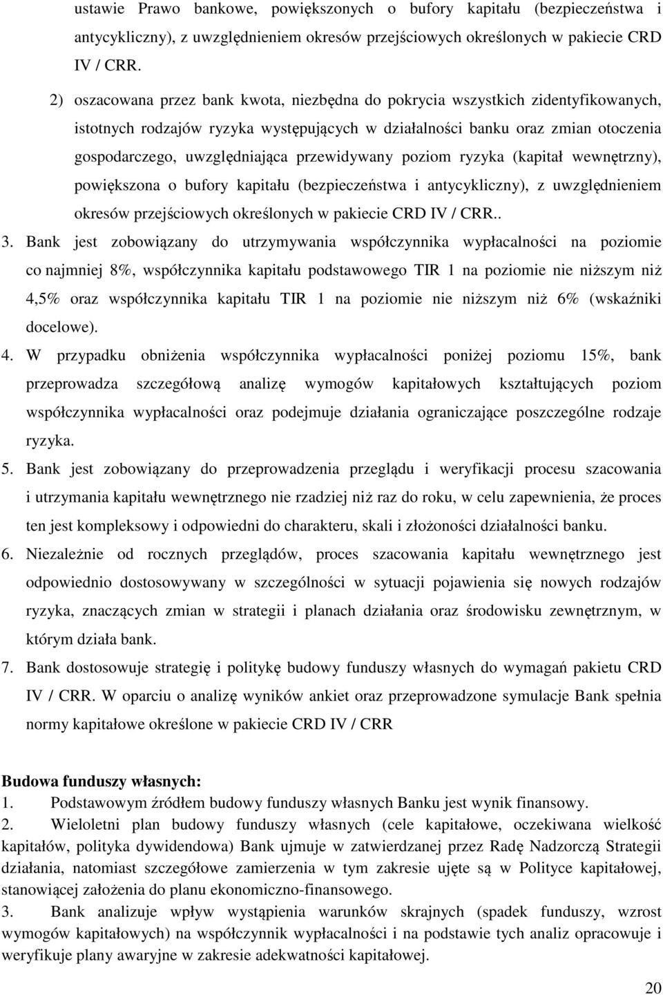 przewidywany poziom ryzyka (kapitał wewnętrzny), powiększona o bufory kapitału (bezpieczeństwa i antycykliczny), z uwzględnieniem okresów przejściowych określonych w pakiecie CRD IV / CRR.. 3.