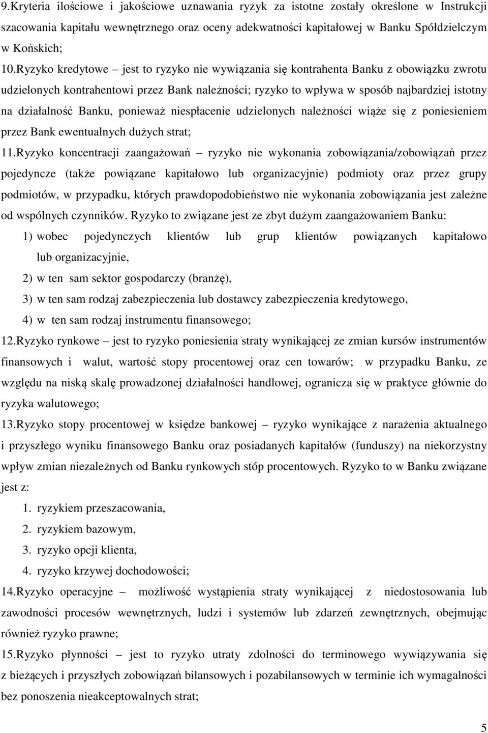 Banku, ponieważ niespłacenie udzielonych należności wiąże się z poniesieniem przez Bank ewentualnych dużych strat; 11.