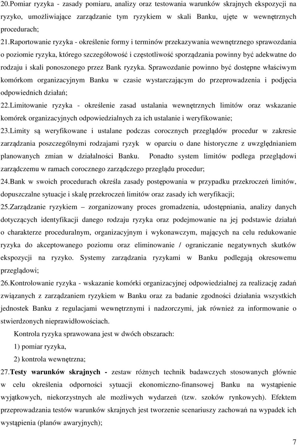 skali ponoszonego przez Bank ryzyka. Sprawozdanie powinno być dostępne właściwym komórkom organizacyjnym Banku w czasie wystarczającym do przeprowadzenia i podjęcia odpowiednich działań; 22.