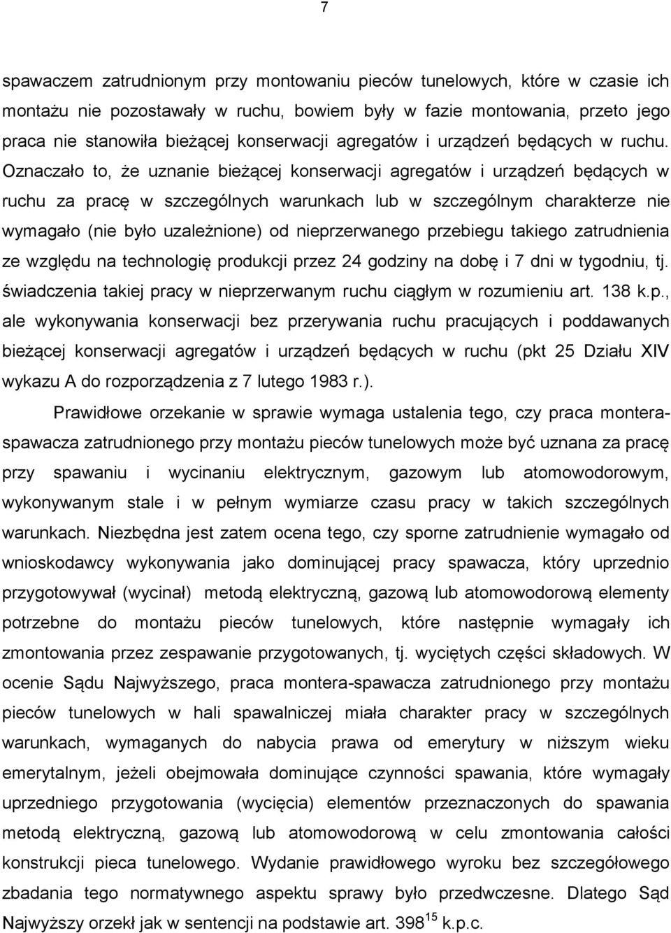 Oznaczało to, że uznanie bieżącej konserwacji agregatów i urządzeń będących w ruchu za pracę w szczególnych warunkach lub w szczególnym charakterze nie wymagało (nie było uzależnione) od