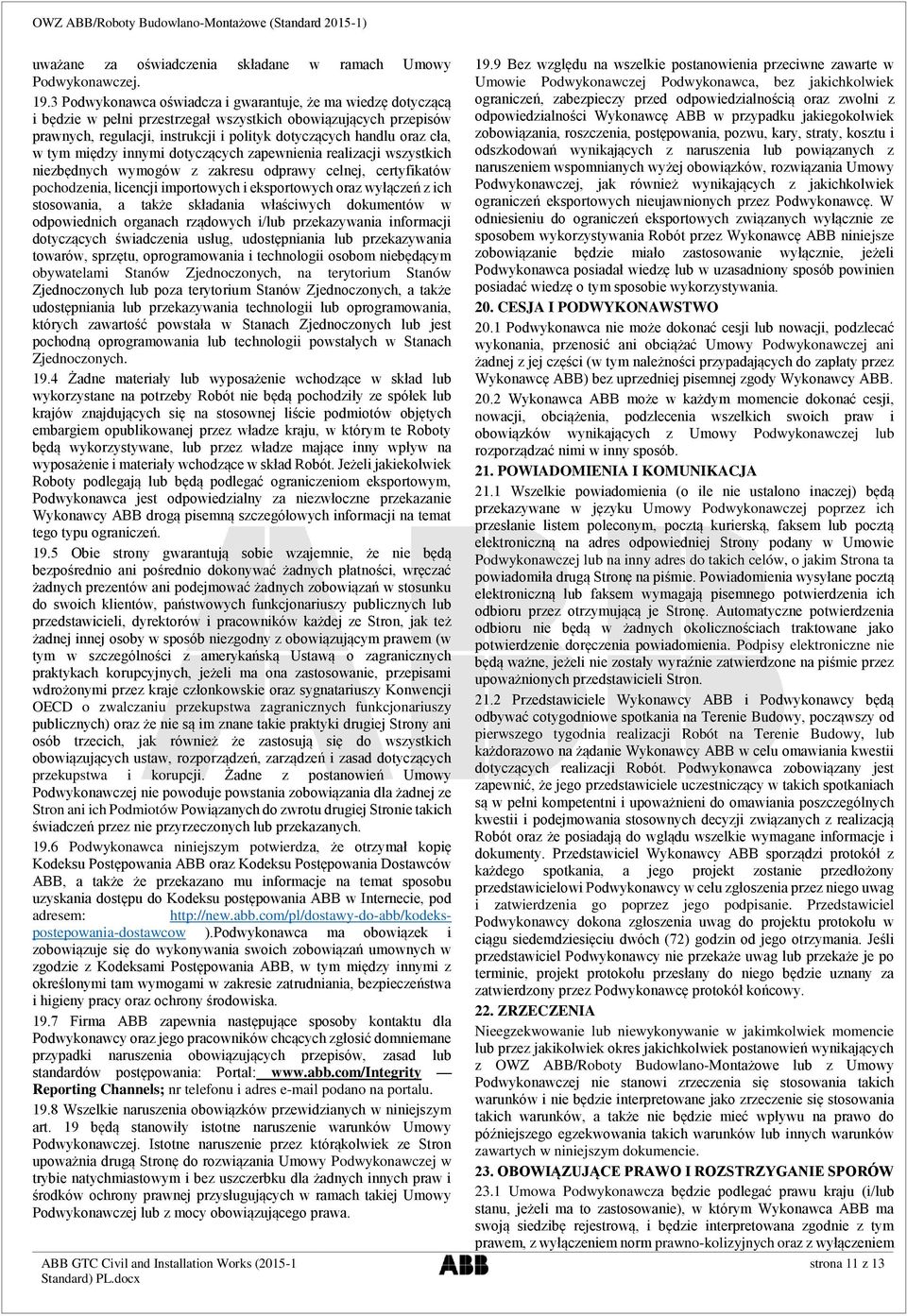 w tym między innymi dotyczących zapewnienia realizacji wszystkich niezbędnych wymogów z zakresu odprawy celnej, certyfikatów pochodzenia, licencji importowych i eksportowych oraz wyłączeń z ich