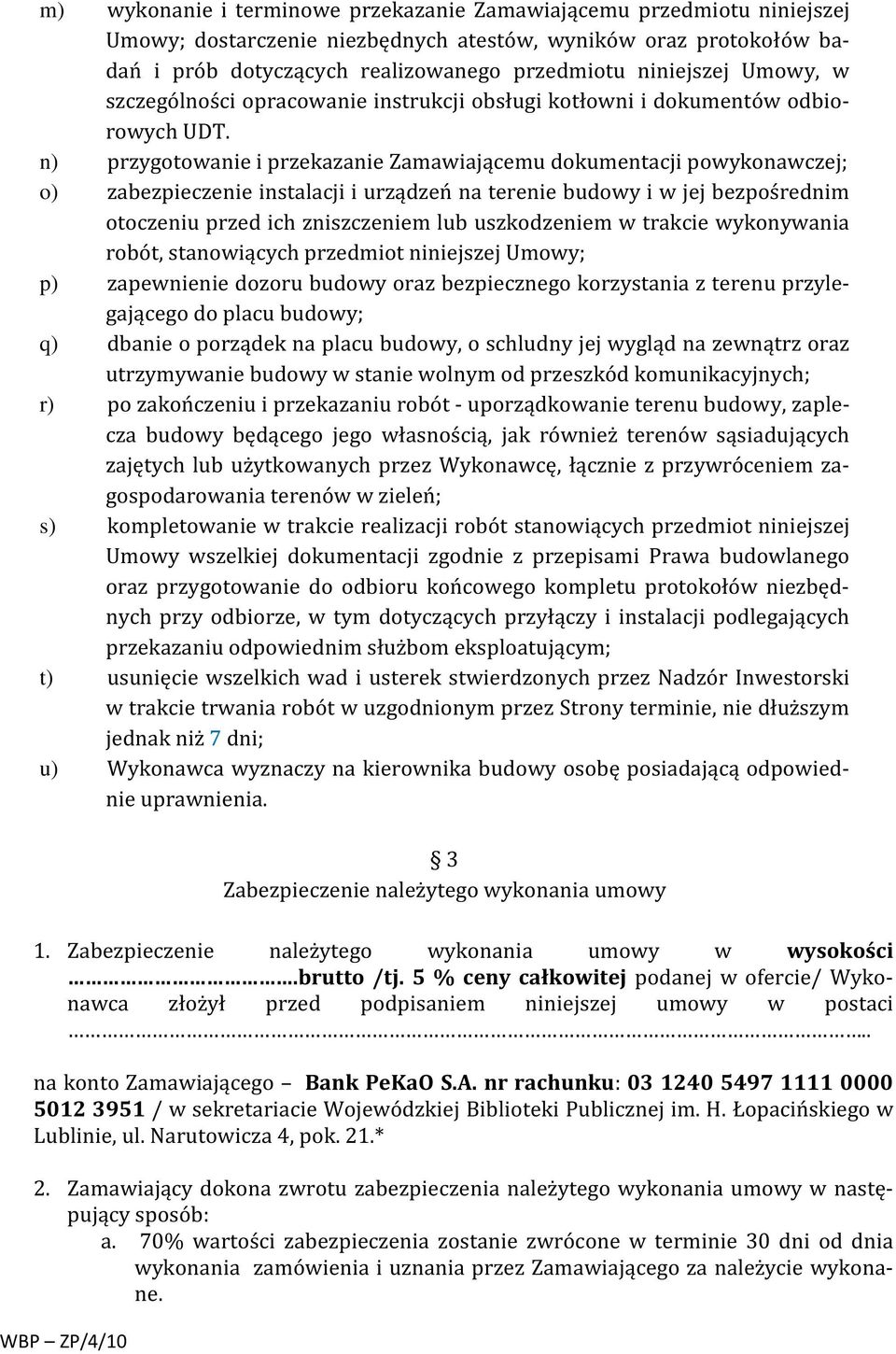 n) przygotowanie i przekazanie Zamawiającemu dokumentacji powykonawczej; o) zabezpieczenie instalacji i urządzeń na terenie budowy i w jej bezpośrednim otoczeniu przed ich zniszczeniem lub