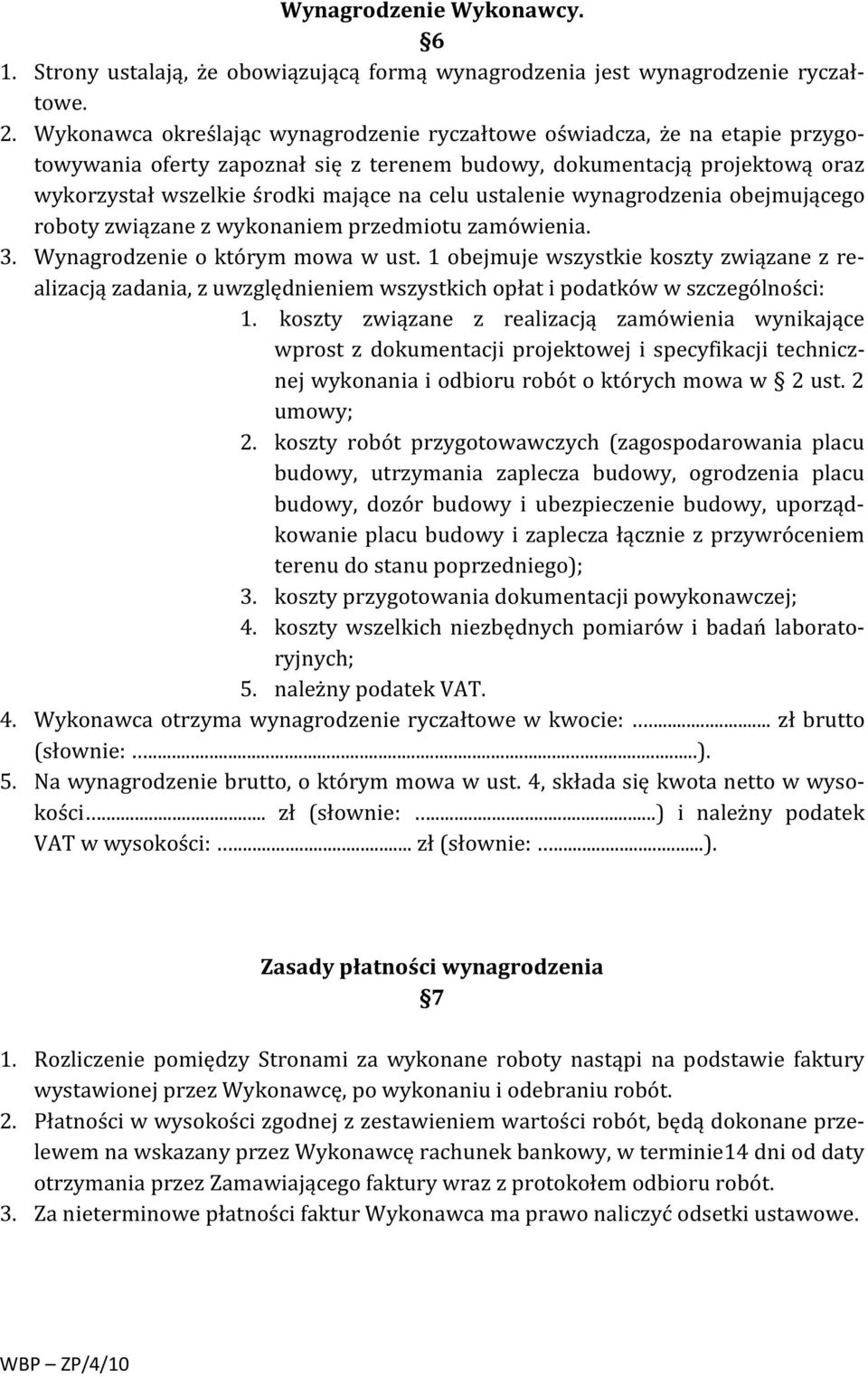 ustalenie wynagrodzenia obejmującego roboty związane z wykonaniem przedmiotu zamówienia. 3. Wynagrodzenie o którym mowa w ust.