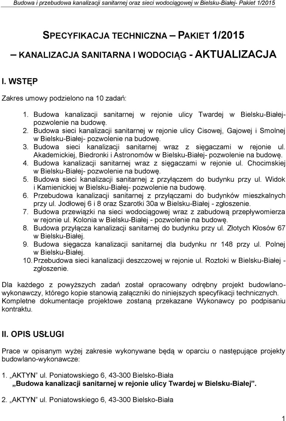 Budowa sieci kanalizacji sanitarnej w rejonie ulicy Cisowej, Gajowej i Smolnej w Bielsku-Białej- pozwolenie na budowę. 3. Budowa sieci kanalizacji sanitarnej wraz z sięgaczami w rejonie ul.