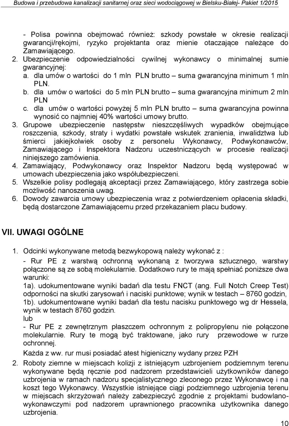 dla umów o wartości powyżej 5 mln PLN brutto suma gwarancyjna powinna wynosić co najmniej 40% wartości umowy brutto. 3.