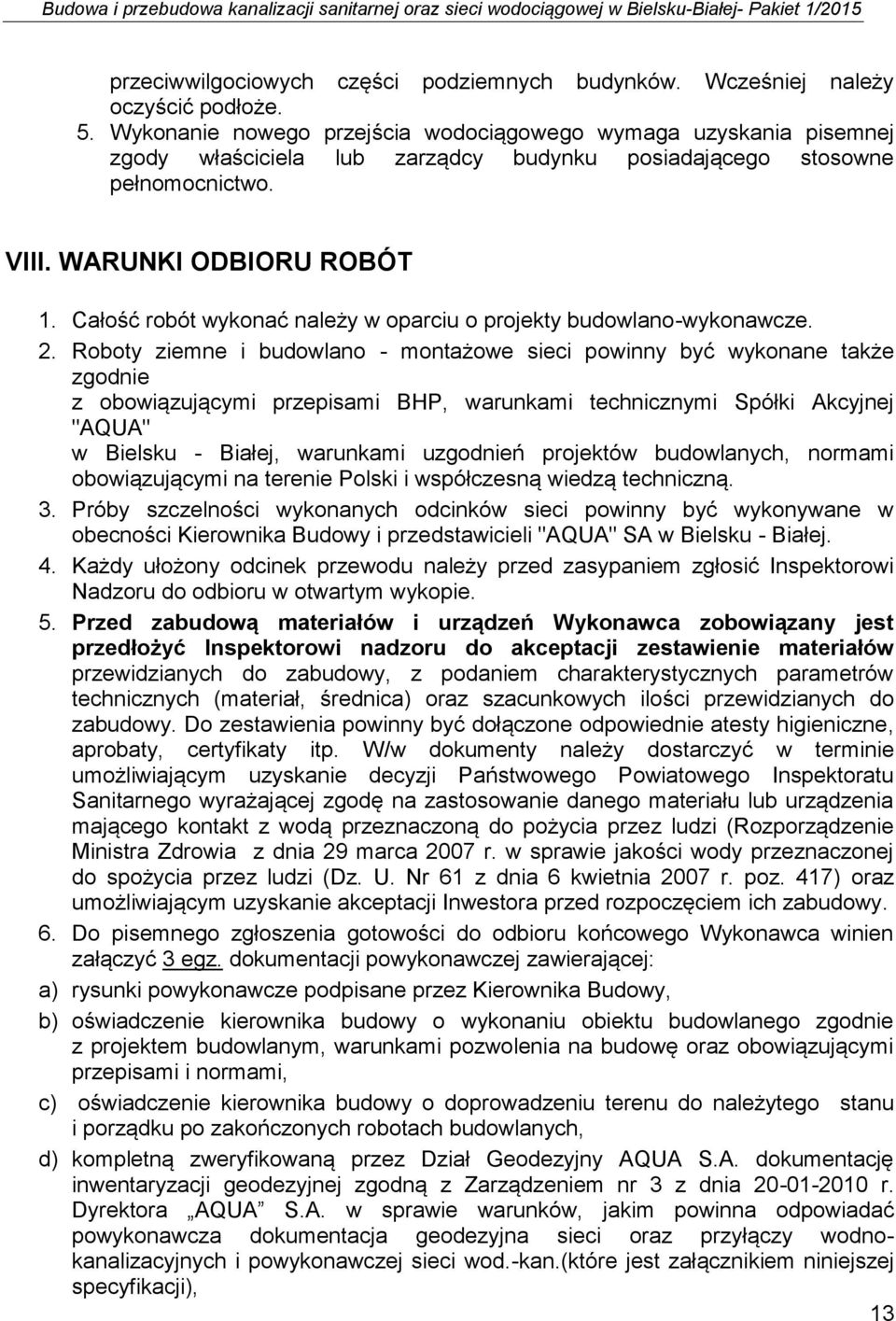 Całość robót wykonać należy w oparciu o projekty budowlano-wykonawcze. 2.