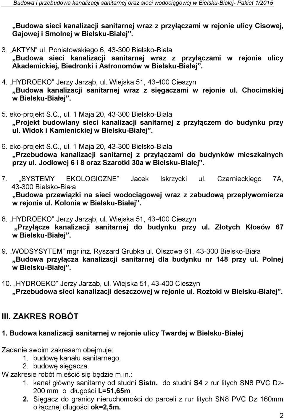 Wiejska 51, 43-400 Cieszyn Budowa kanalizacji sanitarnej wraz z sięgaczami w rejonie ul. Chocimskiej w Bielsku-Białej. 5. eko-projekt S.C., ul.