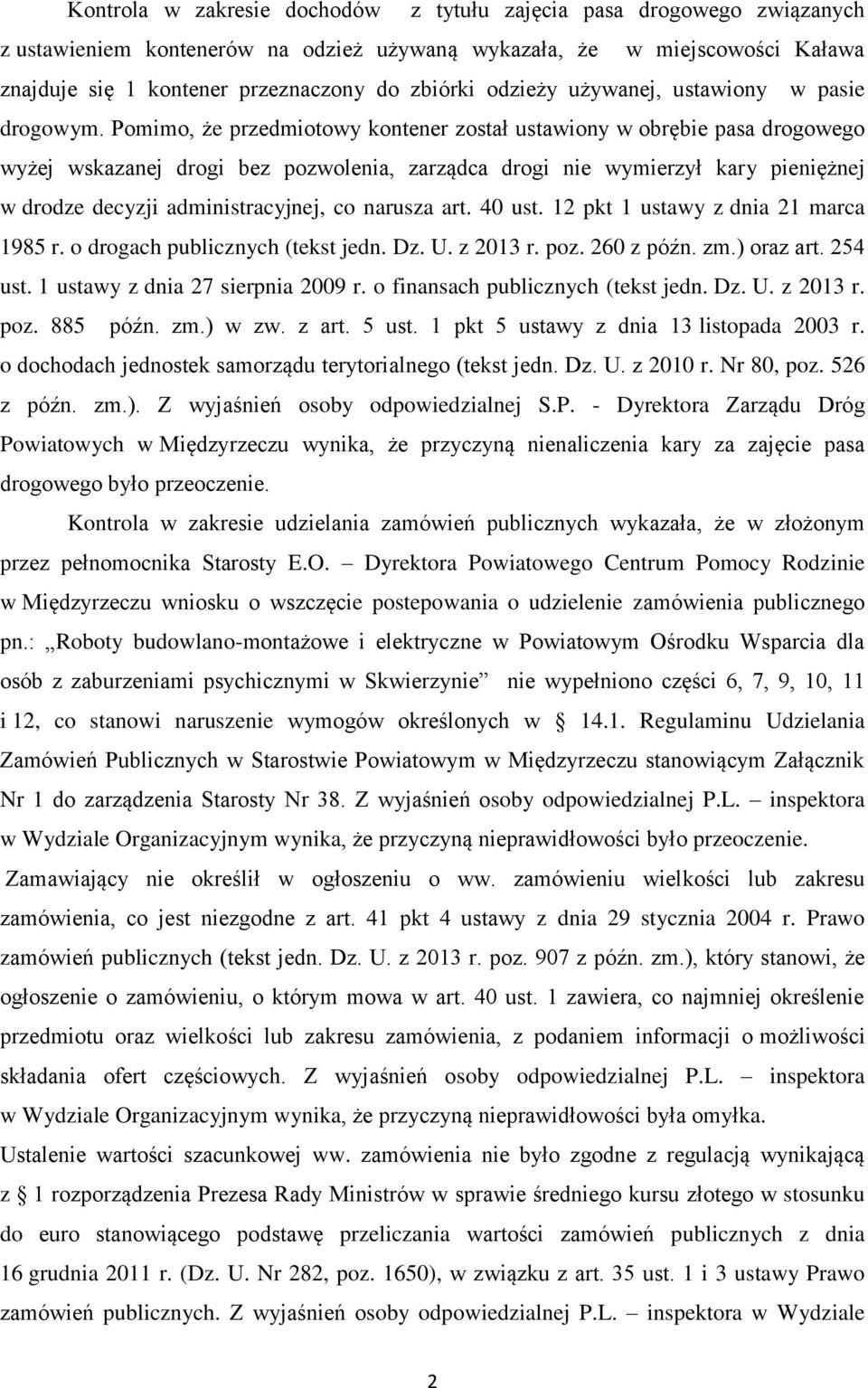 Pomimo, że przedmiotowy kontener został ustawiony w obrębie pasa drogowego wyżej wskazanej drogi bez pozwolenia, zarządca drogi nie wymierzył kary pieniężnej w drodze decyzji administracyjnej, co