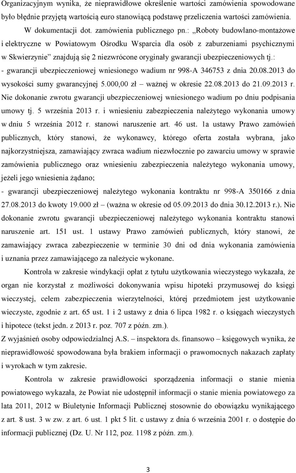 : Roboty budowlano-montażowe i elektryczne w Powiatowym Ośrodku Wsparcia dla osób z zaburzeniami psychicznymi w Skwierzynie znajdują się 2 niezwrócone oryginały gwarancji ubezpieczeniowych tj.