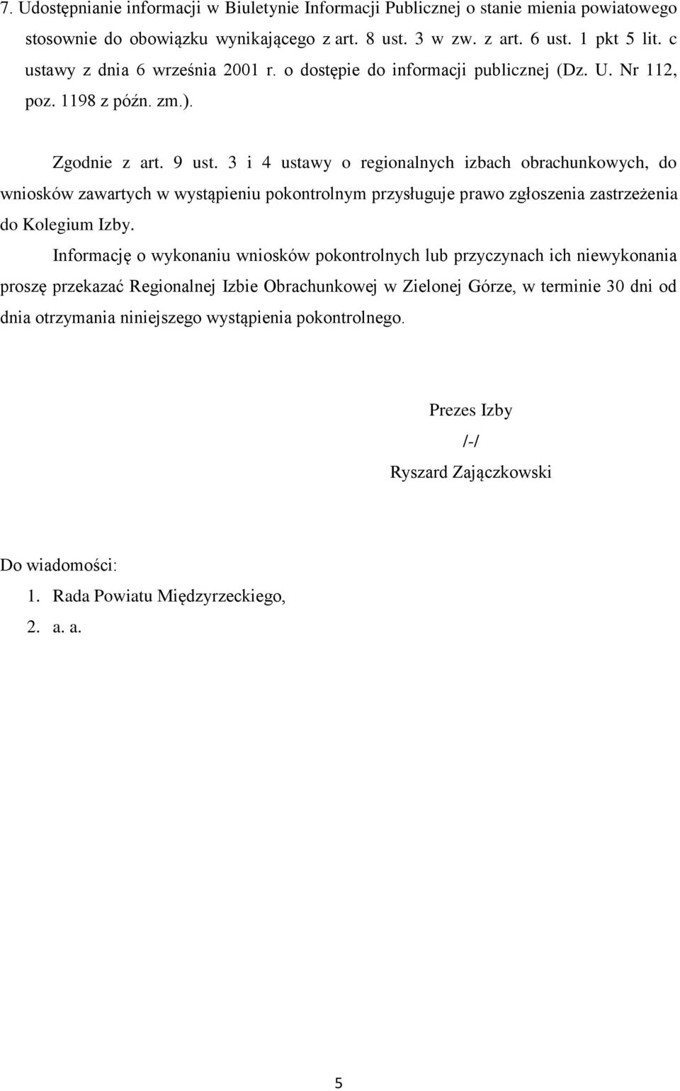 3 i 4 ustawy o regionalnych izbach obrachunkowych, do wniosków zawartych w wystąpieniu pokontrolnym przysługuje prawo zgłoszenia zastrzeżenia do Kolegium Izby.