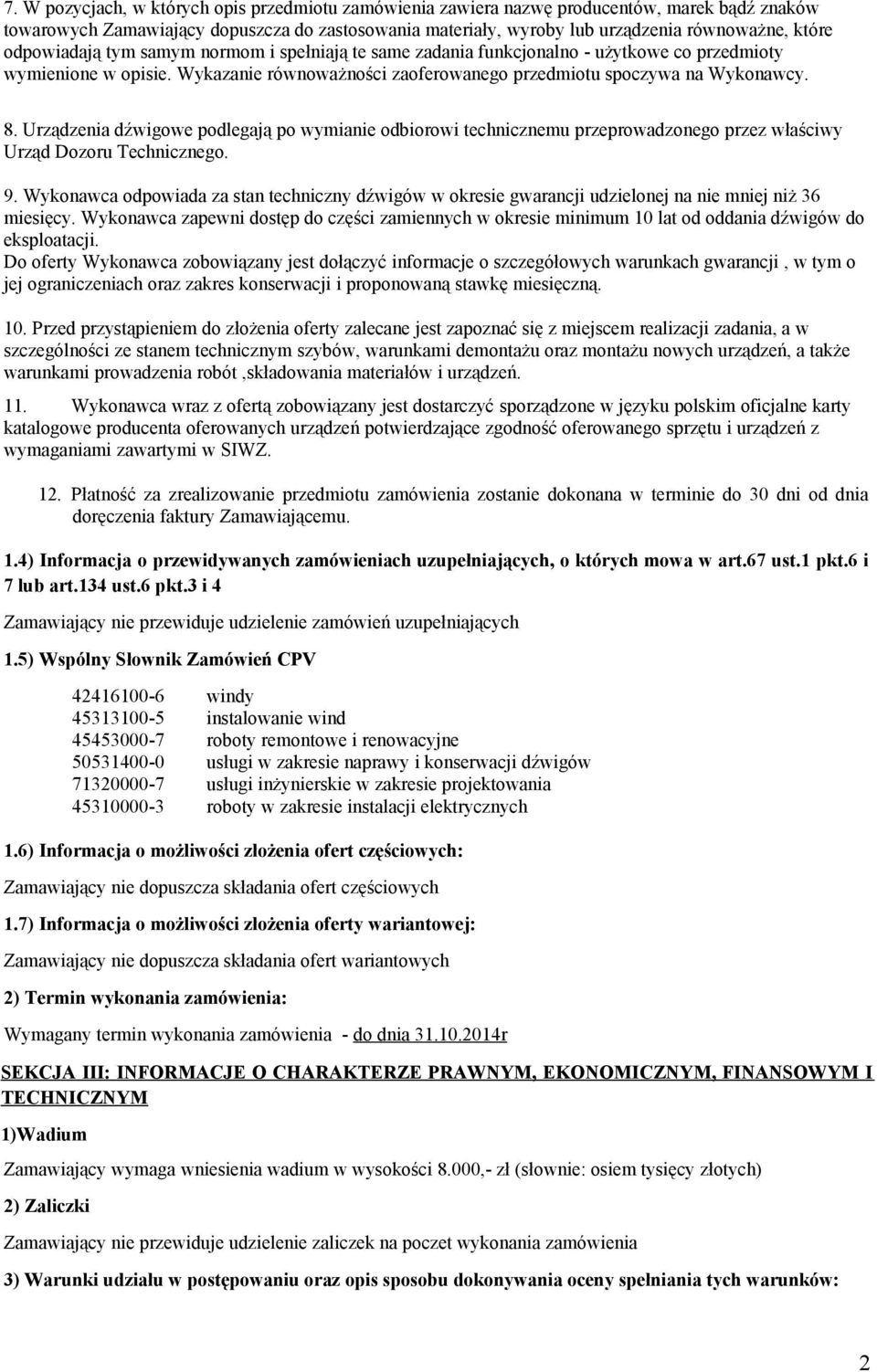 Urządzenia dźwigowe podlegają po wymianie odbiorowi technicznemu przeprowadzonego przez właściwy Urząd Dozoru Technicznego. 9.