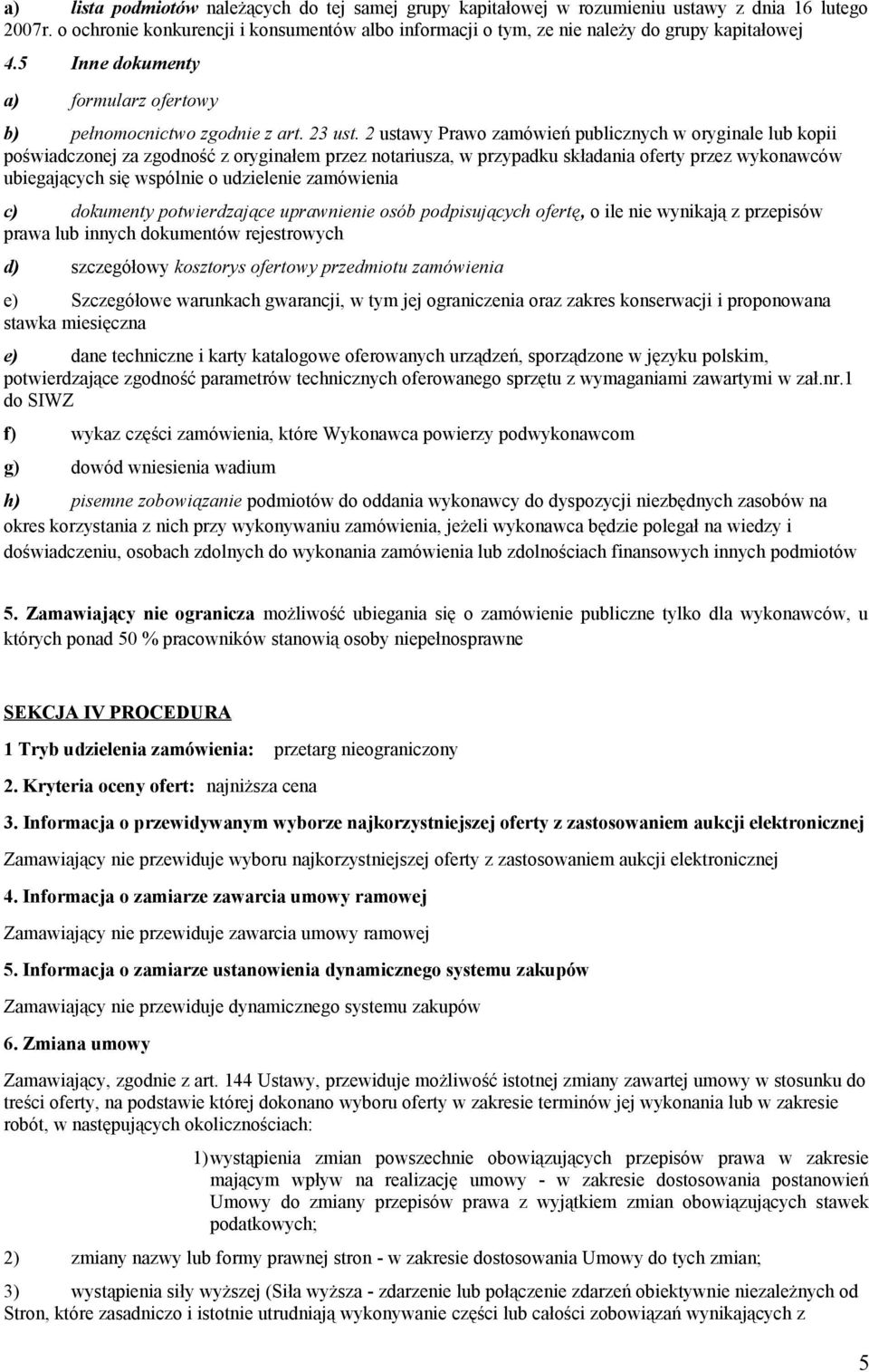 2 ustawy Prawo zamówień publicznych w oryginale lub kopii poświadczonej za zgodność z oryginałem przez notariusza, w przypadku składania oferty przez wykonawców ubiegających się wspólnie o udzielenie