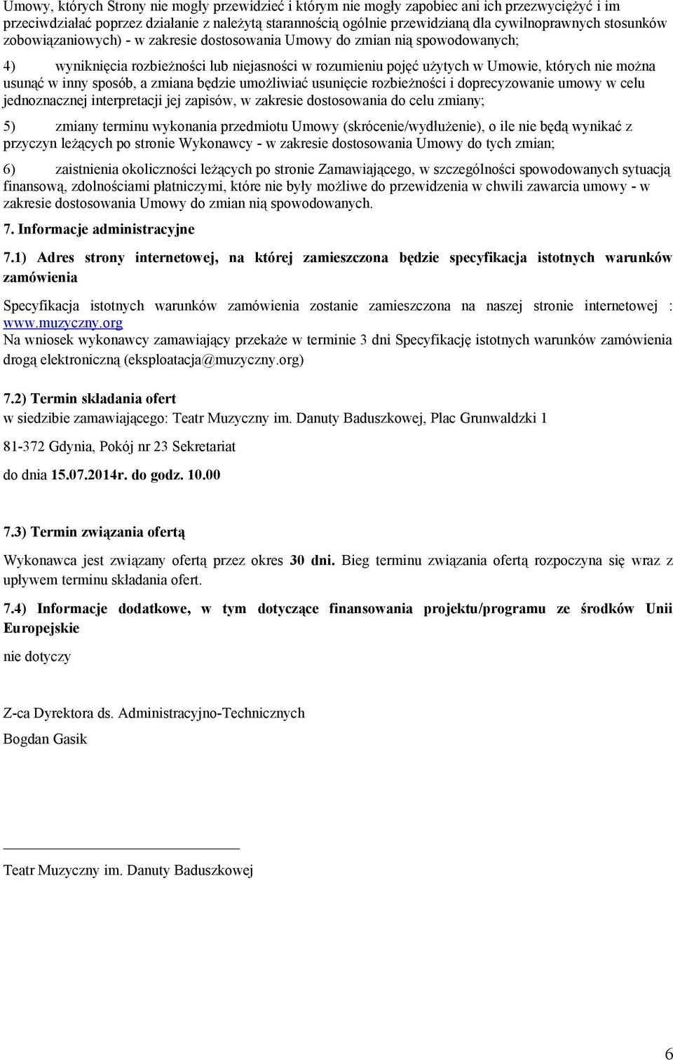 inny sposób, a zmiana będzie umożliwiać usunięcie rozbieżności i doprecyzowanie umowy w celu jednoznacznej interpretacji jej zapisów, w zakresie dostosowania do celu zmiany; 5) zmiany terminu