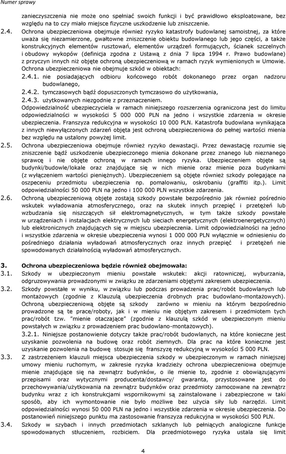 elementów rusztowań, elementów urządzeń formujących, ścianek szczelnych i obudowy wykopów (definicja zgodna z Ustawą z dnia 7 lipca 1994 r.